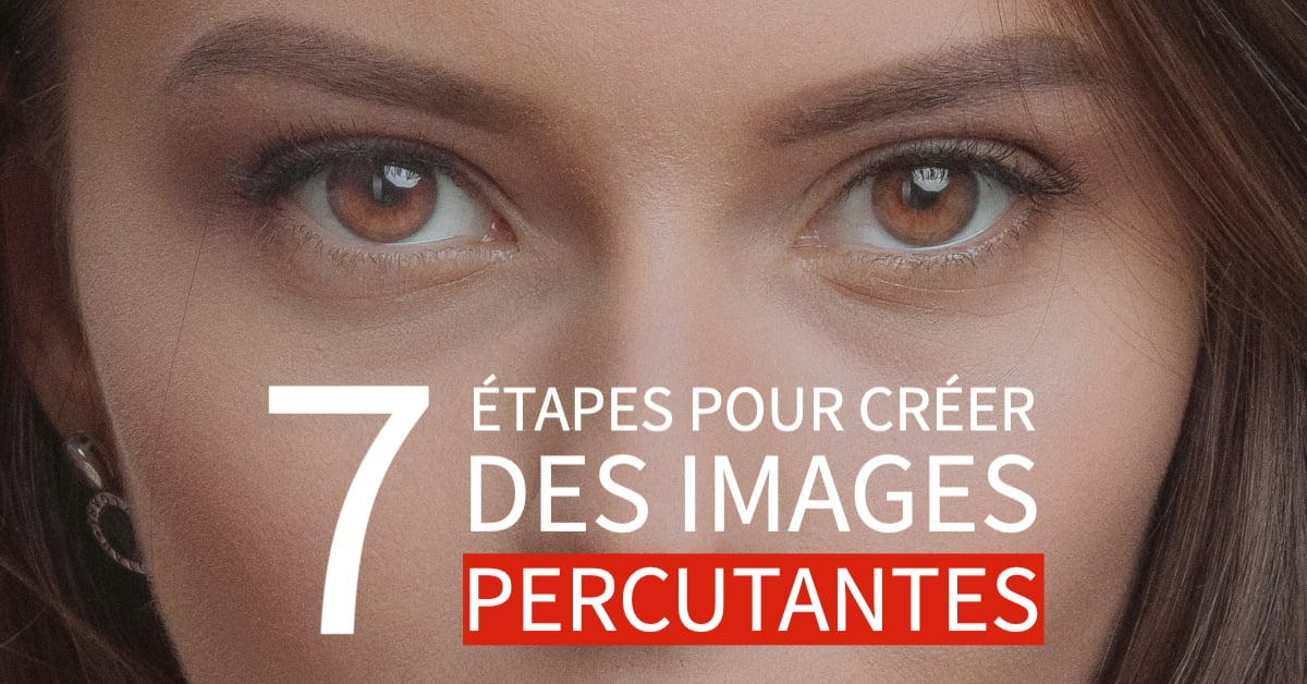 Comment créer des images accrocheuses comme un pro en 7 étapes ?